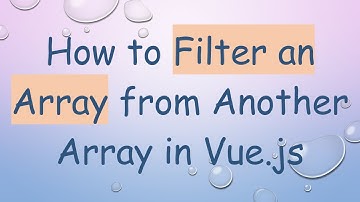 How to Filter an Array from Another Array in Vue.js