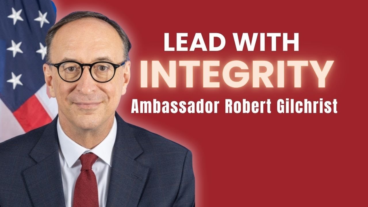 Ambassador Robert Gilchrist: Leading with Integrity, Empathy & Ice Cream