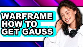 Warframe How to Get Gauss (Full Guide)
