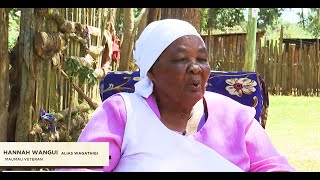 OUR QUEST TO FIGHT FOR FREEDOM AND INDEPENDENCE - MAU MAU VETERAN HANNAH WANGUI NDERITU NARRATES