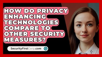 How Do Privacy Enhancing Technologies Compare To Other Security Measures? - SecurityFirstCorp.com