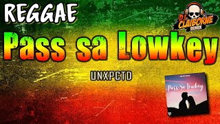 PASS SA LOWKEY (Reggae Version) | UNXPCTD ✘ DJ Claiborne Remix