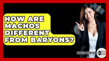 How Are MACHOs Different From Baryons? - Physics Frontier