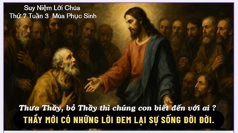 SUY NIỆM LỜI CHÚA ---  THỨ 7  TUẦN III  MÙA PHỤC SINH