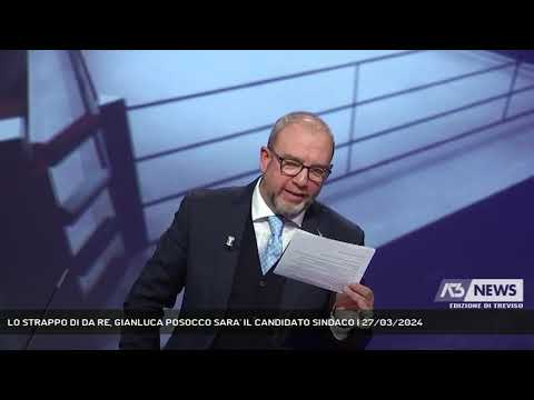 LO STRAPPO DI DA RE, GIANLUCA POSOCCO SARA' IL CANDIDATO SINDACO | 27/03/2024