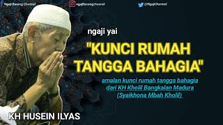 KH HUSEIN ILYAS MOJOKERTO - KUNCI RUMAH TANGGA BAHAGIA