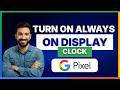 How to turn on always on display clock on Pixel 6[LATEST GUIDE]