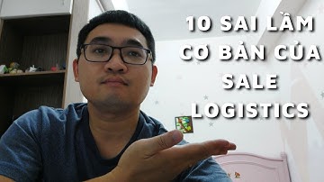 10 SAI LẦM CƠ BẢN CỦA SALE MỚI LOGISTICS VÀ CÁCH KHẮC PHỤC