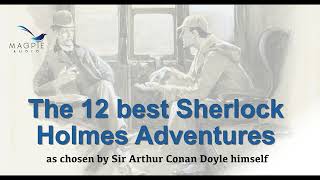 The 12 Best Sherlock Holmes Adventures - chosen by Arthur Conan Doyle himself in 1927.