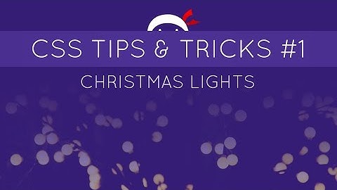 CSS Tips and Tricks #1 - CSS-only Christmas Lights