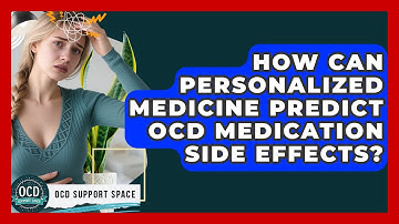 How Can Personalized Medicine Predict OCD Medication Side Effects? - OCD Support Space