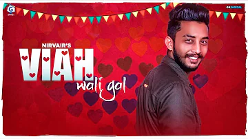 Viah Wali Gal (Full Song) Nirvair | Latest Punjabi Songs 2018 | Geet Box