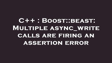 C++ : Boost::beast: Multiple async_write calls are firing an assertion error