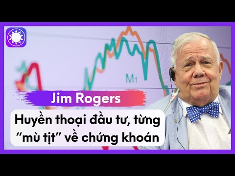 Video: Tỷ phú Jim Rogers: tiền phải được đầu tư vào phương Đông