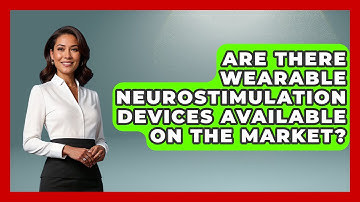 Are There Wearable Neurostimulation Devices Available on the Market? | Neurotech Insight Pro News
