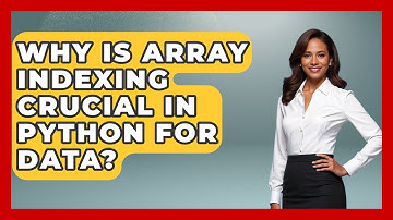 Why Is Array Indexing Crucial In Python For Data? - Python Code School