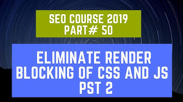 Eliminate render blocking of CSS and Js   PST 2 | SEO Course 2019 Part# 50