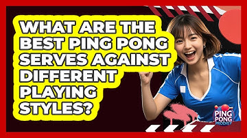 What Are The Best Ping Pong Serves Against Different Playing Styles? - Ping Pong Prodigy