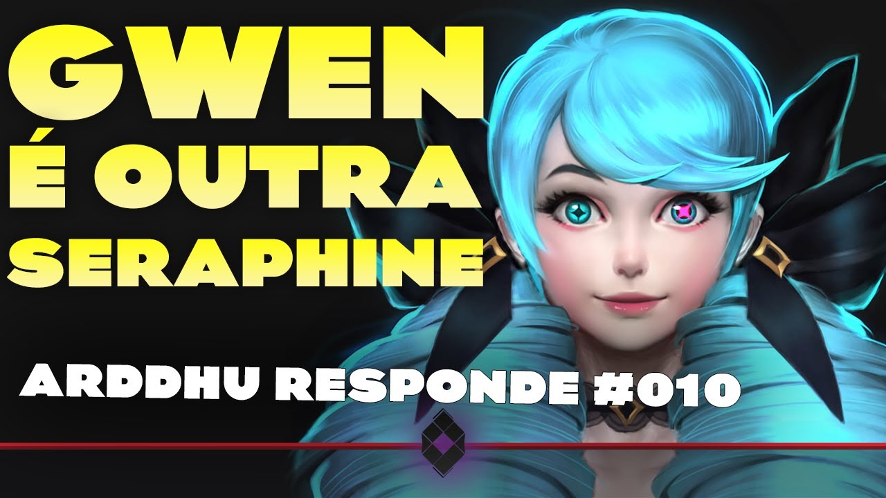 GWEN É OUTRA SERAPHINE? - ARDDHU RESPONDE 