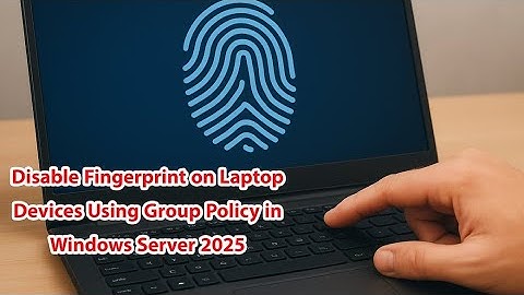 How to Deny Fingerprint Domain User Login Laptop Devices Via Group Policy On Windows Server 2025