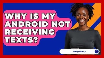 Why Is My Android Not Receiving Texts? - Be App Savvy