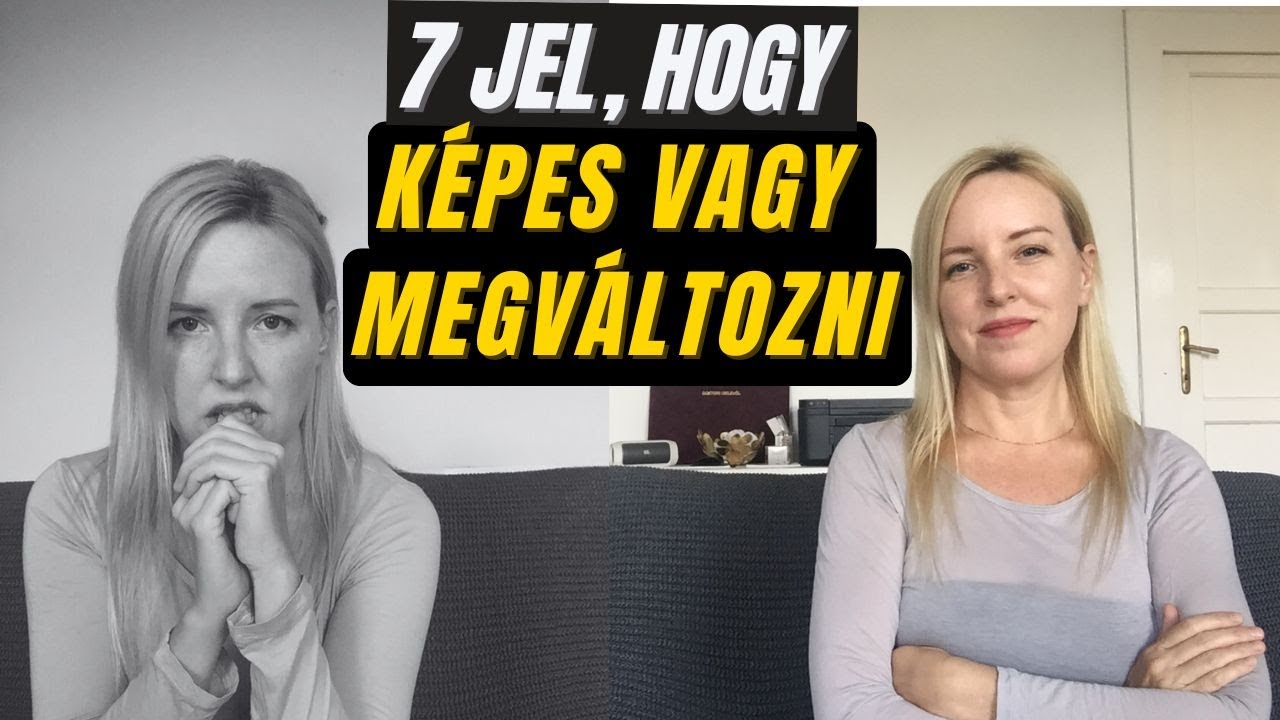 7 jel, hogy képes vagy megváltozni
