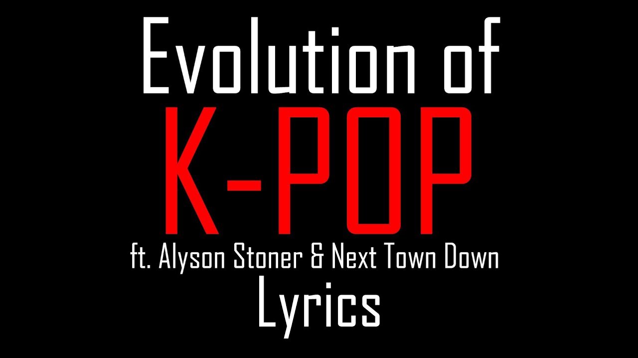 Evolution of K-POP (ft. Alyson Stoner & Next Town Down) [Full HD] lyrics - YouTube