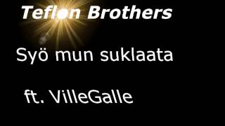 Video thumbnail of "Teflon Brothers - Syö mun suklaata ft. VilleGalle"