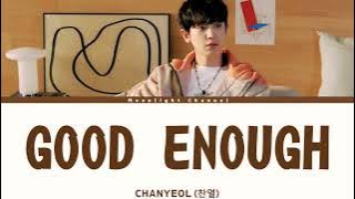 CHANYEOL 찬열 '그래도 돼 - GOOD ENOUGH [Han|Rom|Indo]  Lirik Terjemahan