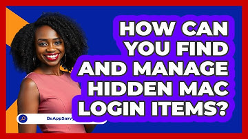 How Can You Find And Manage Hidden Mac Login Items? - Be App Savvy