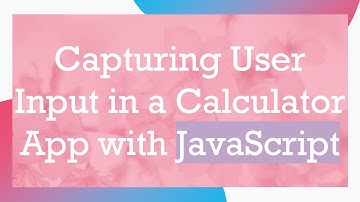 Capturing User Input in a Calculator App with JavaScript