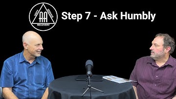 Step 7 of the 12 Steps of AA - Ask Humbly - Recovery His Way - Episode 69