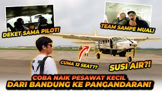 TERBANG KE PANGANDARAN NAEK PESAWAT KECIL ! TEAM GUE SAMPE KETAKUTAN KARENA PESAWATNYA GOYANG2 ?!