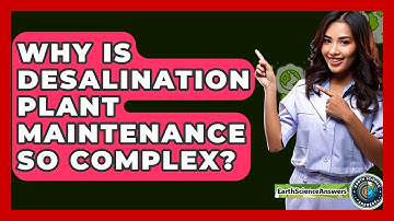 Why Is Desalination Plant Maintenance So Complex? - Earth Science Answers