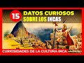 🔴 15 DATOS CURIOSOS SOBRE LOS INCAS 🔴 CURIOSIDADES DE LA CULTURA INCA | DATOS SOBRE LA CULTURA INCA