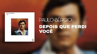 Paulo Sérgio - Depois Que Perdi Você (Áudio Oficial)