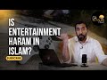 Is entertainment haram in islam  nouman ali khan