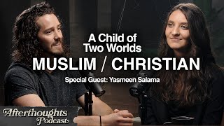 Child of Two Worlds: Navigating Islam and Christianity | Afterthoughts Podcast  ep. 38