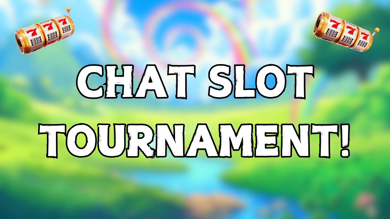 CHAT SLOT TOURNAMENT!!