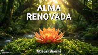 Música para Restaurar a Alma e Renovar a Esperança | Instrumental Suave | Paz Interior