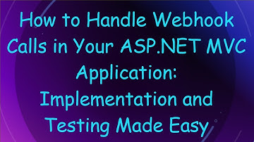 How to Handle Webhook Calls in Your ASP.NET MVC Application: Implementation and Testing Made Easy