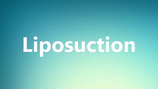 Liposuction - Medical Meaning and Pronunciation