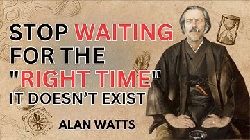 ALAN WATTS | Stop Waiting for the RIGHT TIME , It Doesn’t EXIST | POWERFUL MOTIVATIONAL SPEECH