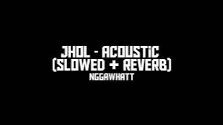 Jhol ( Acoustic Version ) - Slowed   Reverb ||
