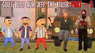 Gulli Bulli Aur Jeff The Killer Part 3 || Jeff The Killer Horror Story || Make Joke Factory