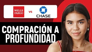 Comparación a profundidad entre Wells Fargo Vs Chase en 2025