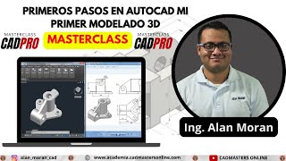 MASTERCLASS Primeros pasos en AutoCAD Mi primer Modelado 3D desde CERO