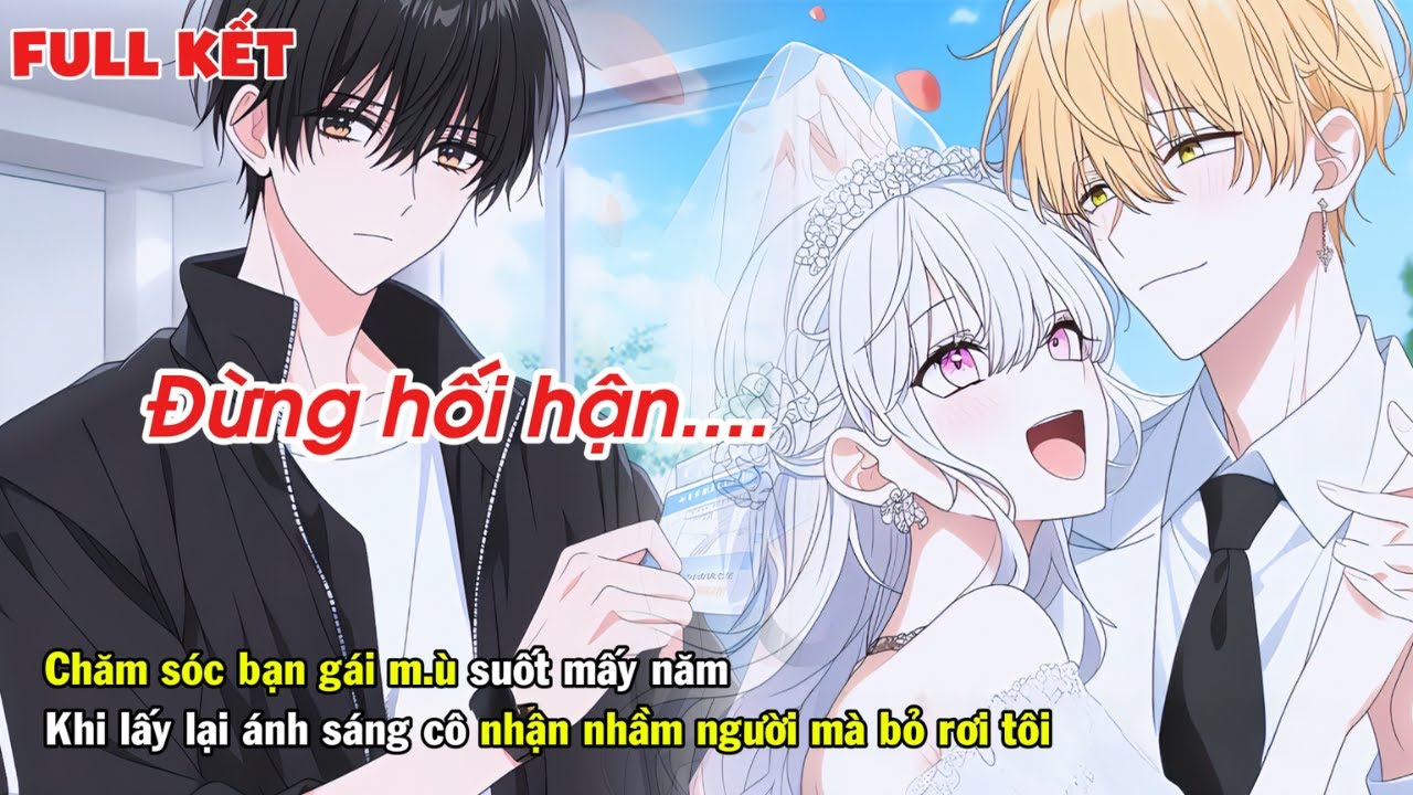 FULL | CHĂM SÓC BẠN GÁI M.Ù NHIỀU NĂM KHI LẤY LẠI ÁNH SÁNG CÔ NHẬN NHẦM NGƯỜI MÀ BỎ RƠI TÔI
