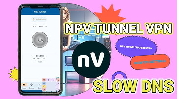 How to setup npv tunnel vpn with slow dns server details for secure online browsing