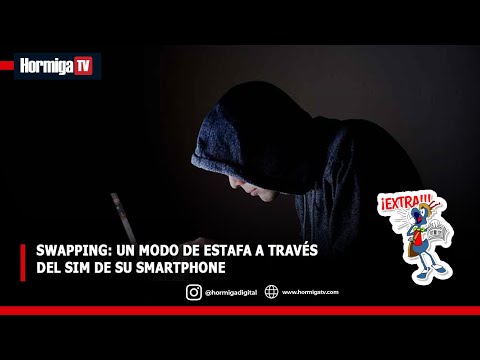 SWAPPING: UN MODO DE ESTAFA A TRAVÉS DEL SIM DE SU SMARTPHONE | HORMIGA TV